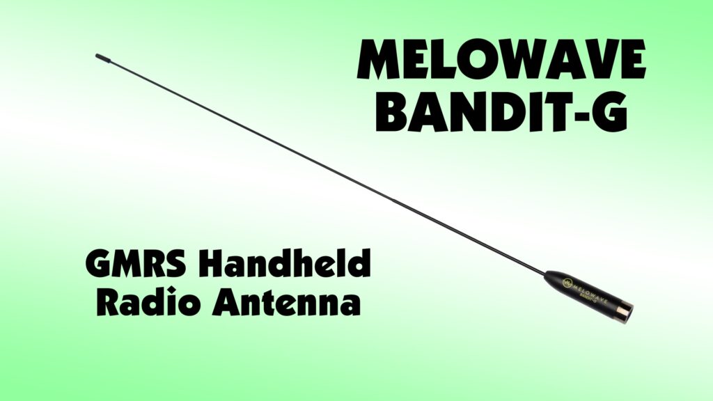 Melowave Bandit-G GMRS antenna video
