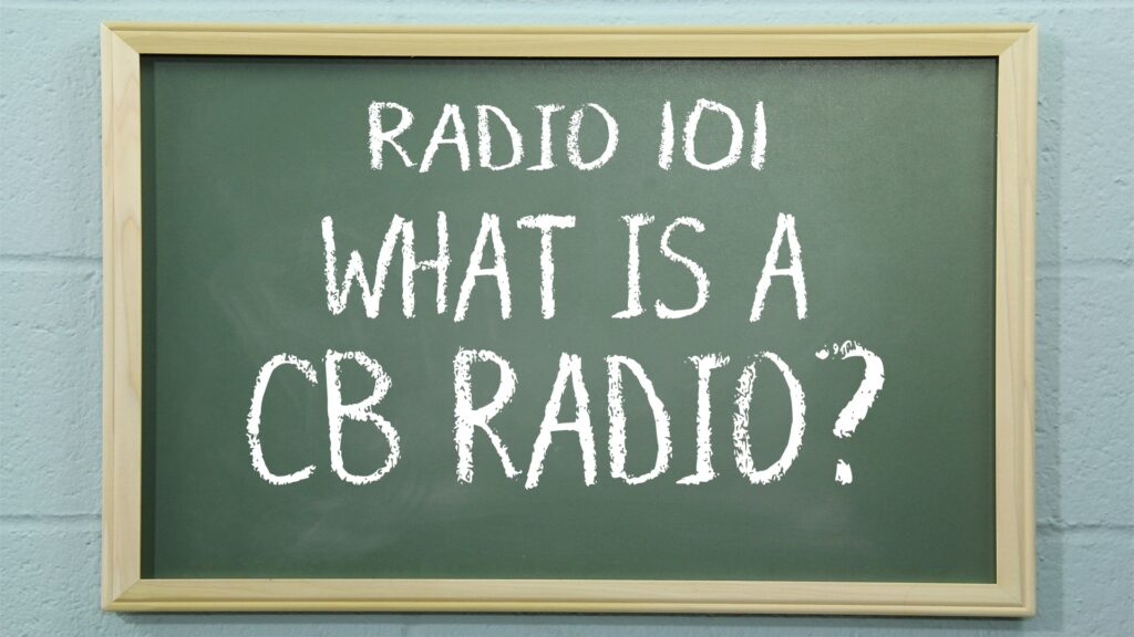 Radio 101 - What is a CB Radio?