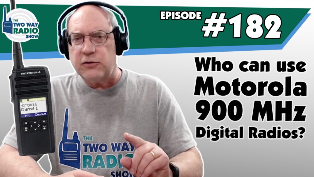 Who can use Motorola 900 MHz Digital Radios? | TWRS-182 Podcast Video