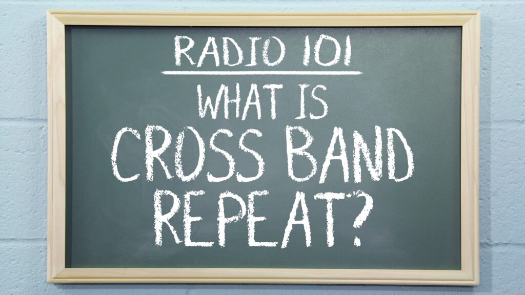 Radio 101 - What is Cross Band Repeat?