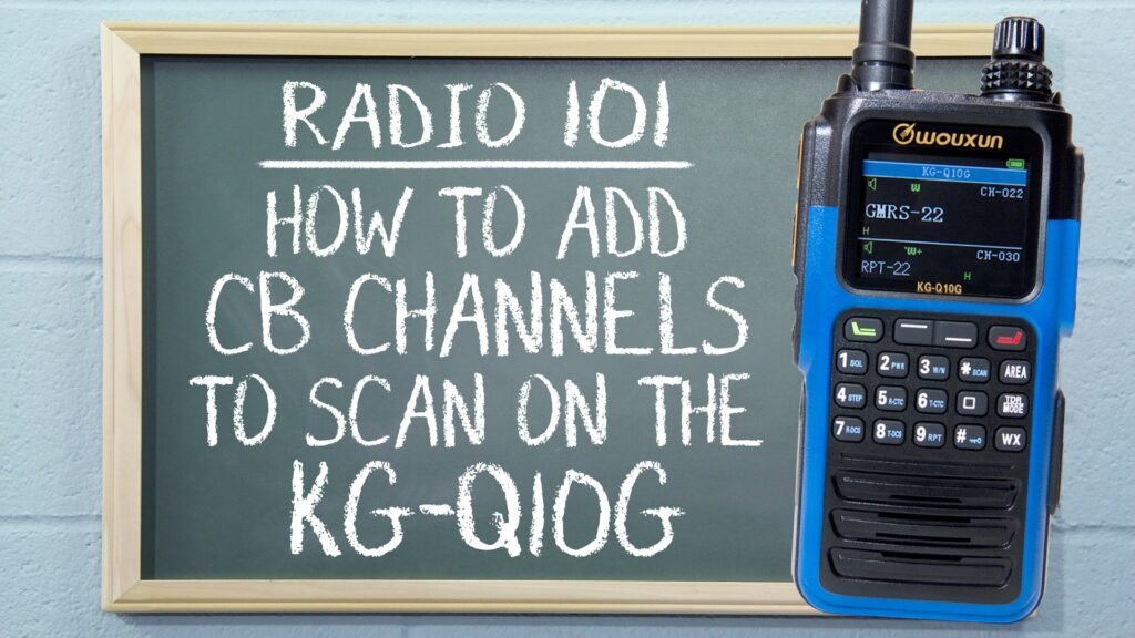 Radio 101 - How to Add CB Channels to Scan on the KG-Q10G