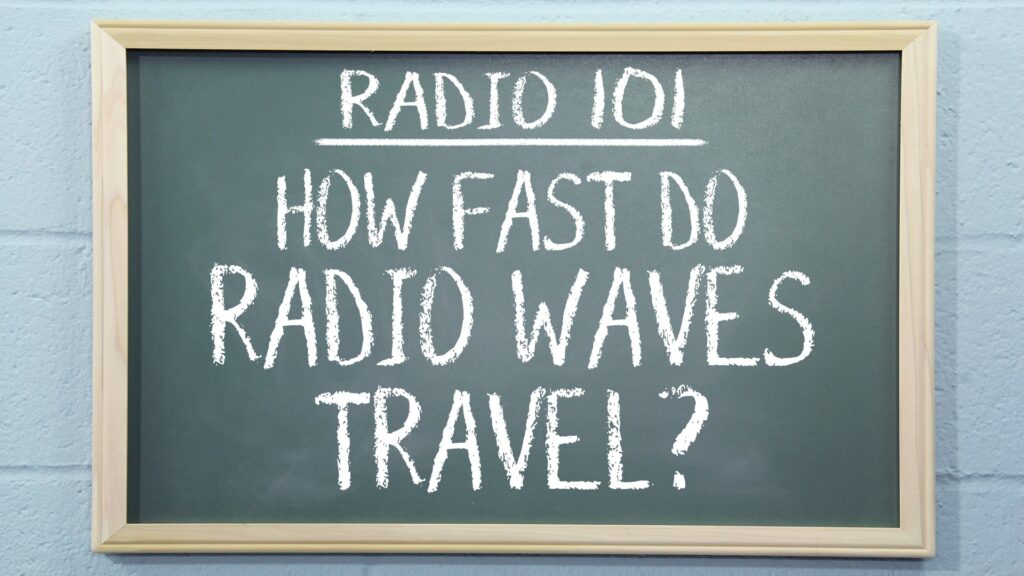 Radio 101 - How Fast do Radio Waves Travel?